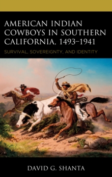 American Indian Cowboys in Southern California, 14931941 : Survival, Sovereignty, and Identity