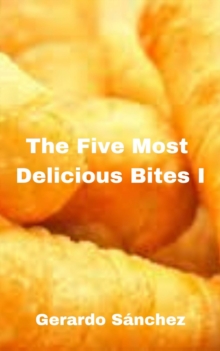 The Five Most  Delicious Bites I