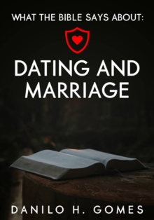 What the Bible says about: Dating and Marriage