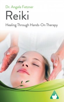 Reiki : Healing Through Hands-On Therapy