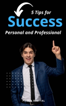 5 Tips for Success Personal and Professional