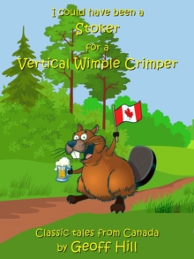 I Could Have Been a Stoker for a Vertical Wimple Crimper : Classic Tales from Canada