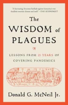 The Wisdom Of Plagues : Lessons From 25 Years Of Covering Pandemics