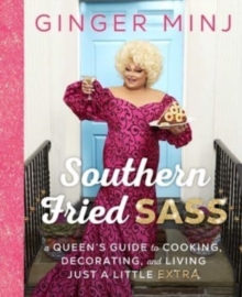 Southern Fried Sass : A Queen's Guide to Cooking, Decorating, and Living Just a Little Extra