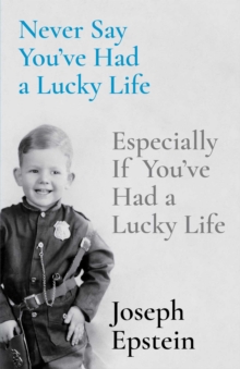 Never Say You've Had a Lucky Life : Especially If You've Had a Lucky Life