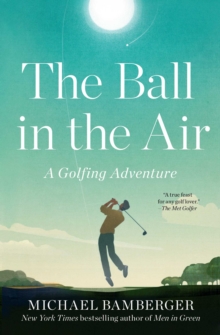 The Ball in the Air : A Golfing Adventure