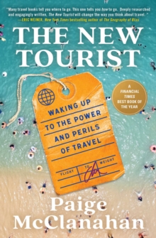 The New Tourist : Waking Up to the Power and Perils of Travel