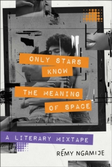 Only Stars Know the Meaning of Space : A Literary Mixtape