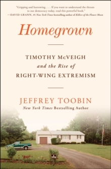 Homegrown : Timothy McVeigh and the Rise of Right-Wing Extremism