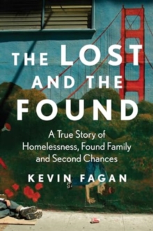 The Lost and the Found : A True Story of Homelessness, Found Family, and Second Chances