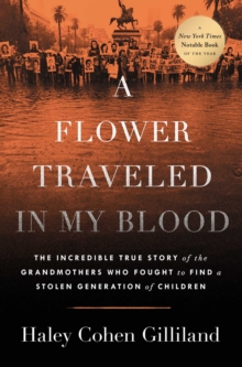 Avid Reader Press / Simon & Schuster Flower Traveled In My Blood , The Incredible True Story Of The Grandmothers Who Fought To Find A Stolen Generation Of Children