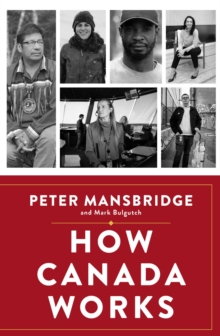 How Canada Works : The People Who Make Our Nation Thrive