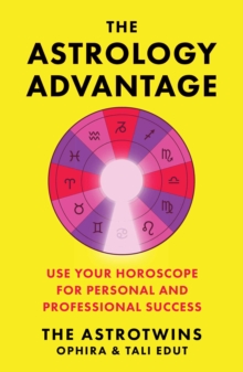 The Astrology Advantage : Use Your Horoscope for Personal and Professional Success