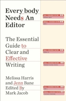 Everybody Needs an Editor : The Essential Guide to Clear and Effective Writing