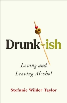 Drunk-ish : A Memoir of Loving and Leaving Alcohol