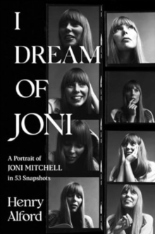 Simon & Schuster I Dream Of Joni , A Portrait Of Joni Mitchell In 53 Snapshots