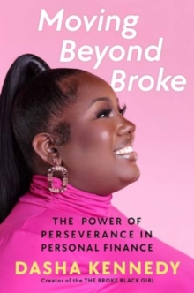 Moving Beyond Broke : The Power of Perseverance in Personal Finance