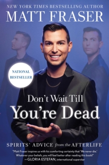 Don't Wait Till You're Dead : Spirits' Advice from the Afterlife