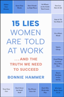 15 Lies Women Are Told at Work : And the Truth We Need to Succeed
