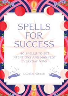 Spells For Success Deck : 40 Spells To Set Intentions And Manifest Everyday Wins