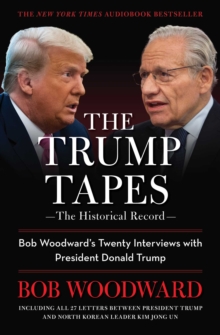 The Trump Tapes : Bob Woodward's Twenty Interviews with President Donald Trump