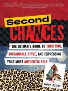 Second Chances : The Ultimate Guide to Thrifting, Sustainable Style, and Expressing Your Most Authentic Self