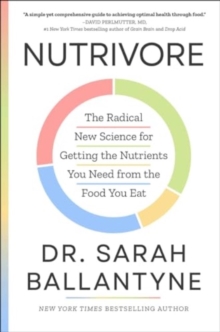 Nutrivore : The Radical New Science for Getting the Nutrients You Need from the Food You Eat