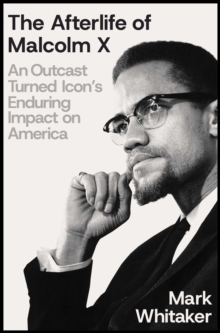 Simon & Schuster The Afterlife Of Malcolm X , An Outcast Turned Icon's Enduring Impact On America