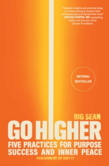Go Higher : Five Practices for Purpose, Success, and Inner Peace