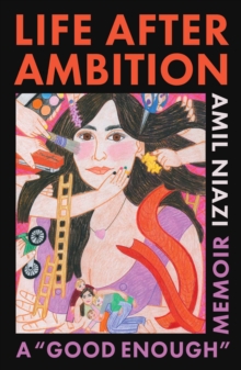 Life After Ambition : A "Good Enough" Memoir