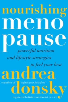 Nourishing Menopause : Powerful Nutrition and Lifestyle Strategies to Feel Your Best