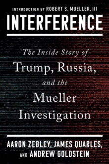 Interference : The Inside Story of Trump, Russia, and the Mueller Investigation