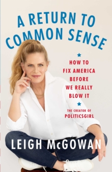 A Return to Common Sense : How to Fix America Before We Really Blow It