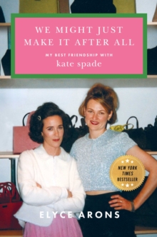 Simon & Schuster We Might Just Make It After All , My Best Friendship With Kate Spade