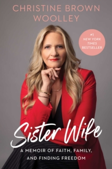 Sister Wife : A Memoir of Faith, Family, and Finding Freedom