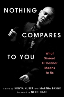 Atria/One Signal Publishers Nothing Compares To You , What Sinead O'Connor Means To Us