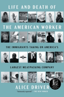 Life and Death of the American Worker : The Immigrants Taking on America's Largest Meatpacking Company