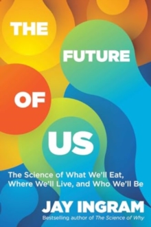 The Future of Us : The Science of What We'll Eat, Where We'll Live, and Who We'll Be