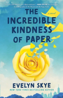 The Incredible Kindness of Paper : A Novel