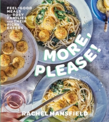 More, Please! : Feel-Good Meals for Busy Families and Their Picky Eaters (A Cookbook)