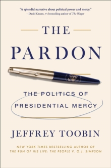 The Pardon : The Politics of Presidential Mercy