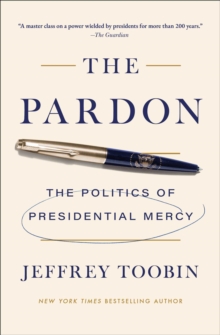 The Pardon : The Politics of Presidential Mercy