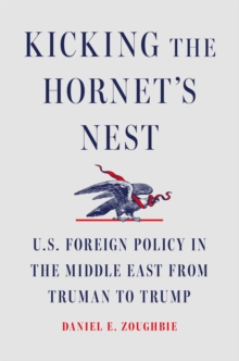 Simon & Schuster Kicking The Hornet's Nest , U.S. Foreign Policy In The Middle East From Truman To Trump