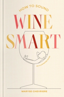 How to Sound Wine Smart : An Illustrated Guide