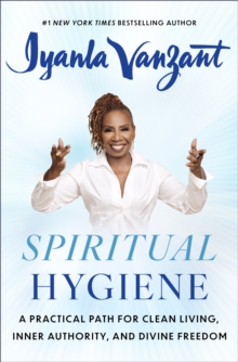 Spiritual Hygiene : A Practical Path for Clean Living, Inner Authority, and Divine Freedom