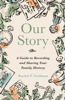 Our Story : A Guide to Recording and Sharing Your Family History