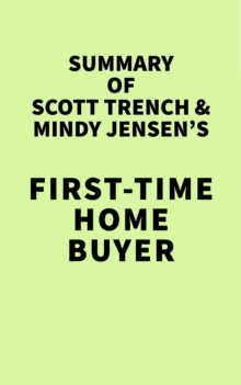 Summary of Scott Trench & Mindy Jensen's First-Time Home Buyer