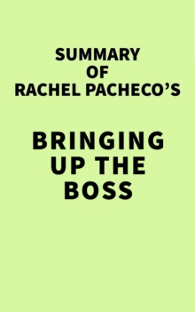 Summary of Rachel Pacheco's Bringing Up the Boss