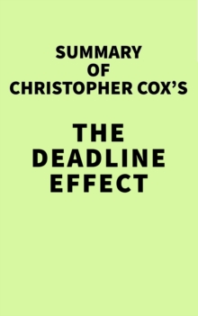 Summary of Christopher Cox's The Deadline Effect