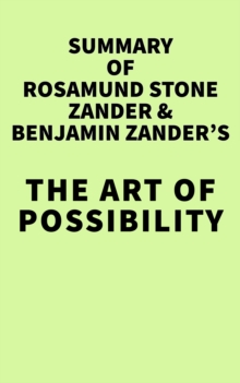 Summary of Rosamund Stone Zander & Benjamin Zander's The Art of Possibility